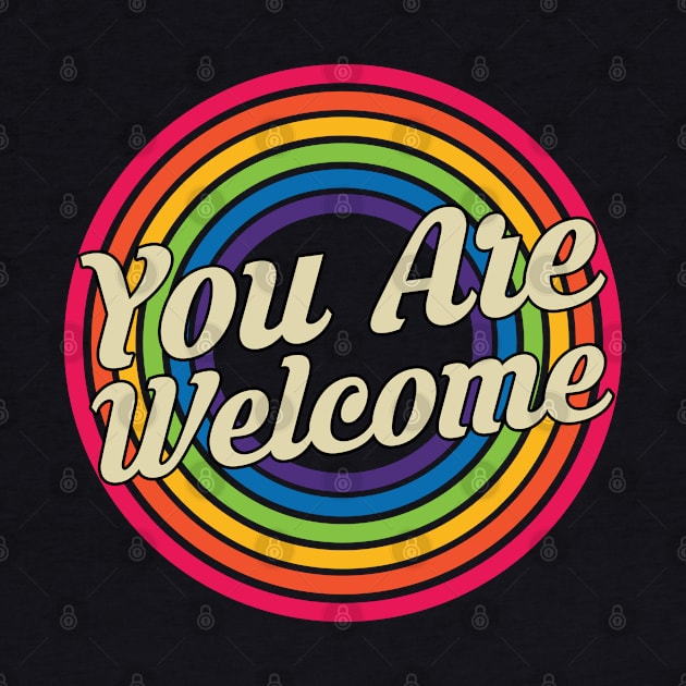 You Are Welcome - Retro Rainbow Style by MaydenArt